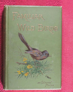 Familiar Wild Birds. [ORIGINAL  BINDINGS]. WALTER SWAYSLAND.  Published by London: Cassell & Company, Limited, 1883.