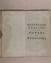 Load image into Gallery viewer, Boerhaave, Herman. A Treatise on the Powers of Medicines. John Martyn (translator). Printed for John Wilcox and James Hodges. London. 1740.
