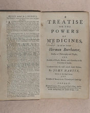 Load image into Gallery viewer, Boerhaave, Herman. A Treatise on the Powers of Medicines. John Martyn (translator). Printed for John Wilcox and James Hodges. London. 1740.
