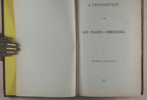 A proposition to the Land Transfer Commissioners. Robert Wilson. [publisher not identified], [London], 1868.