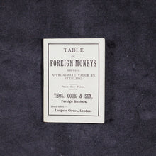 Load image into Gallery viewer, Cook, Thomas. Table of Foreign Moneys, shewing approximate value in sterling. Cook, Thomas &amp; Son. Ludgate Circus. London. 1897
