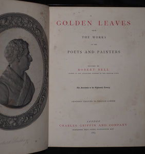 Golden Leaves from the Works of the Poets and Painters. Edited by Robert Bell.2 volumes. London. Charles Griffin & Company. Stationer's Hall Court, Paternoster Row. 1865