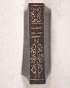 Mason, W[illiam]. Crumbs from the Master's Table; or Select Sentences, Doctrinal, Practical and Experimental. Religious Tract Society, Depository, 56 Paternoster Row and 65 St. Paul's Churchyard. London. Circa 1842.