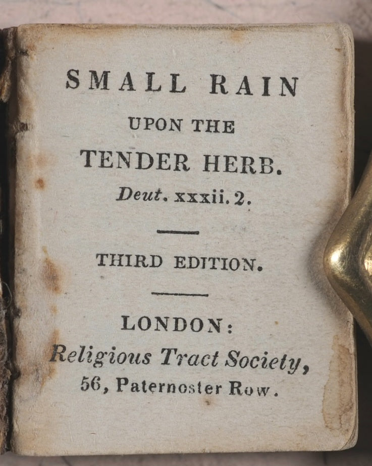 Small Rain Upon the Tender Herb Deut. xxxii. 2. Religious Tract Society. [London]. Circa 1832. 3rd edition.