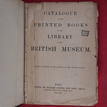 Load image into Gallery viewer, Catalogue of the Printed Books in the Library of the British Museum Printed by order of the Trustees of the British Museum. Published by William, Clowes and Sons, Limited, Stamford Street and Charing Cross.  London. 1881-1900.
