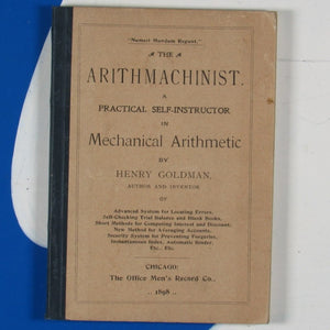 Goldman, Henry (1859-1912). The arithmachinist. A practical self-instructor in mechanical arithmetic. WITH RELATED EPHEMERA.  Chicago.  Office Men’s Record Co. 1898