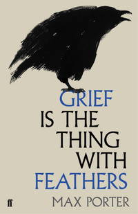 Grief Is The Thing With Feathers By Max Porter USED FINE HARD COVER SIGNED FIRST Condition Fine/Near Fine ISBN 10 0571323766 ISBN 13 9780571323760