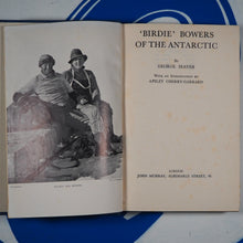Load image into Gallery viewer, Birdie&#39; Bowers Of The Antarctic. George Seaver. Published by John Murray, 1947 Condition: Very Good Hardcover
