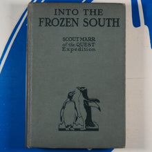 Load image into Gallery viewer, INTO THE FROZEN SOUTH. MARR, Scout. Published by Cassell &amp; Company, London, 1923 Condition: Very Good Hardcover
