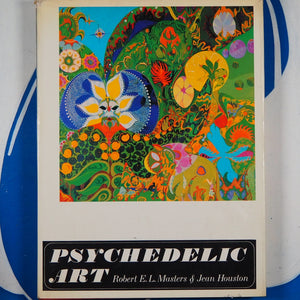 Psychedelic Art. MASTERS, Robert E L and Jean Houston (plus contributions from Barry N Schwartz and Stanley Krippner. Edited, designed and produced by Marshall Lee). Published by Balance House / Weidenfeld & Nicolson, London, 1968 Hardcover