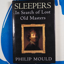 Load image into Gallery viewer, Sleepers: In Search of Lost Old Masters. Philip Mould. ISBN 10: 1857022181 / ISBN 13: 9781857022186 Published by Fourth Estate, London, 1995 Condition: As New Hardcover
