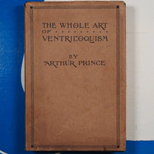 Load image into Gallery viewer, The whole art of ventriloquism. Arthur Prince. Publication Date: 1921 Condition: Very Good
