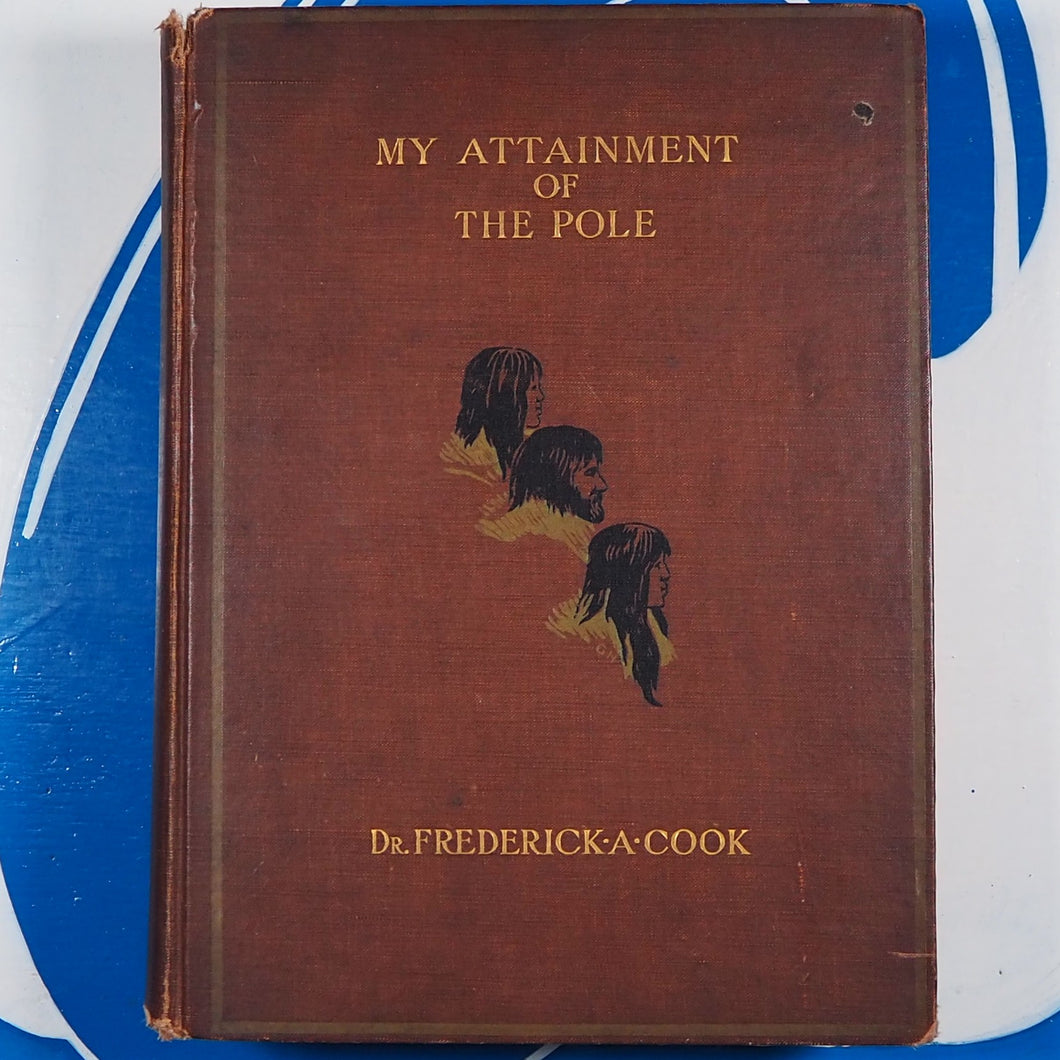 My Attainment of the Pole Beng the Record of the Expedition that First Reached the Boreal Center 1907-1909 with the Final Summary of the Polar Controversy Cook, Dr. Frederick A. Published by The Polar Publishing Co, New York, 1911