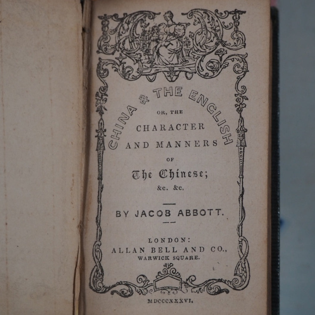 China & the English or, the character and manners of the Chinese. >> MINIATURE BOOK <<Abbott, Jacob [Principal of the Mount Vernon School, Boston, America]. Publication Date: 1836 CONDITION: VERY GOOD