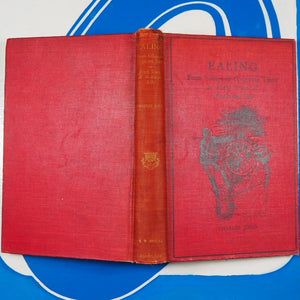 Ealing From Village To Corporate Town Or Forty Years Of Municipal Life. Jones, Charles.  Published by Spaull, Ealing, 1903.