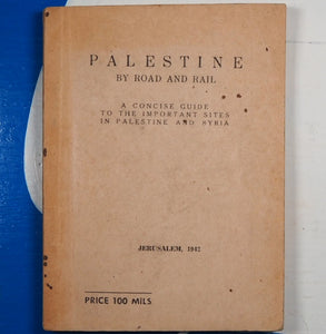 PALESTINE BY ROAD AND RAIL. A Concise Guide to the Important Sites in Palestine and Syria. ST.H.STEPHAN & BOULOS 'AFIF. With an introduction by THE REV. FR. EUGENE HOADE O.F.M. Publication Date: 1942 Condition: Very Good