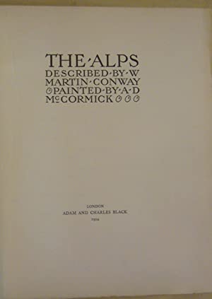 The Alps Described and Painted. CONWAY, W. Martin and McCORMICK, A.D. Publication Date: 1904 Condition: Good