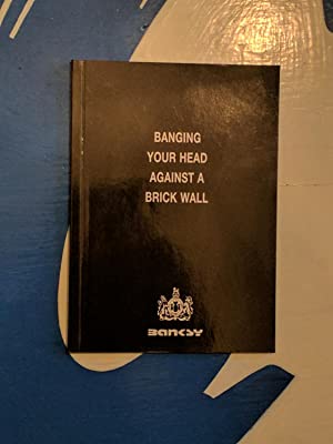 Banging Your Head Against A Brick Wall. Banksy ISBN 10: 0954170415 / ISBN 13: 9780954170417 Condition: Near Fine