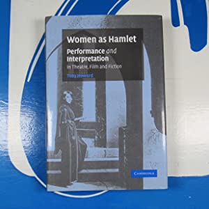 Women as Hamlet: Performance and Interpretation in Theatre, Film and Fiction Tony Howard ISBN 10: 0521864666 / ISBN 13: 9780521864664 Condition: Near Fine