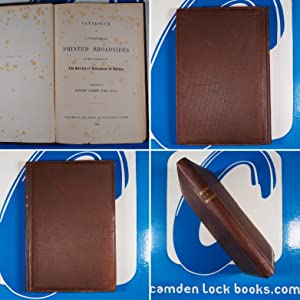 Catalogue of a Collection of Printed Broadsides in the Possession of the Society of Antiquaries of London>ASSOCIATION COPY, Robert Lemon Publication Date: 1866